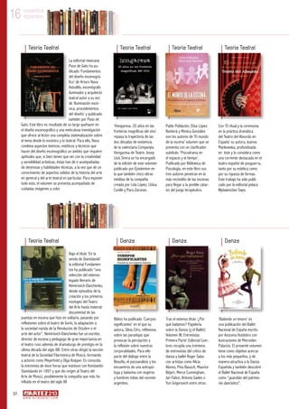 52
w w w . a r t e z b l a i . c o m
16 noviembre
diciembre16 noviembre
diciembre
‘Bailando un tesoro’ es
una publicación del Ballet
Nacional de España escrito
por Azucena Huidobro con
ilustraciones de Mercedes
Palacios. El presente volumen
tiene como objetivo acercar
a los más pequeños, y de
manera atractiva a la Danza
Española y también descubrir
el Ballet Nacional de España
como “guardián del patrimo-
nio dancístico”.
DanzaDanza
Tras el extenso título ‘¿Por
qué bailamos? Papelería
sobre la Danza (y el Ballet)
Volumen III. Entrevistas
Primera Parte’ Editorial Cum-
bres recopila una treintena
de entrevistas del crítico de
danza y ballet Roger Salas
con artistas como Alicia
Alonso, Pina Bausch, Maurice
Béjart, Merce Cunningham,
Jan Fabre, Antonio Gades o
Yuri Grigorovich entre otros.
Biblos ha publicado ‘Cuerpos
significantes’ en el que su
autora, Silvia Citro, reflexiona
sobre las paradojas que
provocan la percepción y
la reflexión sobre nuestras
corporalidades. Para ello
parte del diálogo entre la
filosofía, el psicoanálisis y los
encuentros de una antropó-
loga y bailarina con mujeres
y hombres tobas del noreste
argentino.
Danza
Bajo el título ‘En la
senda de Stanislavski’
la editorial Fundamen-
tos ha publicado “una
selección del extenso
legado literario de
Nemiróvich-Dánchenko,
desde episodios de la
creación y los primeros
montajes del Teatro
del Arte hasta material
documental de las
puestas en escena que hizo en solitario, pasando por
reflexiones sobre el teatro de Gorki, la adaptación a
la sociedad nacida de la Revolución de Octubre o el
arte del actor”. Nemiróvich-Dánchenko fue un escritor,
director de escena y pedagogo de gran importancia en
el teatro ruso además de dramaturgo de prestigio en la
última década del siglo XIX. Entre otras dirigió la sección
teatral de la Sociedad Filarmónica de Moscú, formando
a actores como Meyerhold y Olga Knípper. Es conocida
la entrevista de doce horas que mantuvo con Konstantin
Stanislavski en 1897 y que dio origen al Teatro del
Arte de Moscú, posiblemente la compañía que más ha
influido en el teatro del siglo XX
Teoría Teatral
Teoría TeatralTeoría TeatralTeoría TeatralTeoría Teatral
Con ‘El ritual y la ceremonia
en la práctica dramática
del Teatro del Absurdo en
España’ su autora, Joanna
Mankowska, profundizada
en éste y lo considera como
una corriente destacada en el
teatro español de posguerra,
tanto por su estética como
por su riqueza de formas.
Este trabajo ha sido publi-
cado por la editorial polaca
Wydawnictwo Swps.
Pablo Población, Elisa López
Barberá y Mónica González
son los autores de ‘El mundo
de la escena’ volumen que se
presenta con un clarificador
subtítulo: ‘Psicodrama en
el espacio y el tiempo’.
Publicado por Biblioteca de
Psicología, en este libro sus
tres autores penetran en lo
más recóndito de las escenas
para llegar a la posible catar-
sis del juego terapéutico.
‘Hongaresa. 20 años en las
fronteras magníficas del vino’
repasa la trayectoria de las
dos décadas de existencia
de la valenciana Companyia
Hongaresa de Teatre. Josep
Lluís Sirera se ha encargado
de la edición de este volumen
publicado por Episkenion en
la que también cinco obras
inéditas de la compañía
creada por Lola López, Llüisa
Cunillé y Paco Zarzoso.
La editorial mexicana
Paso de Gato ha pu-
blicado ‘Fundamentos
del diseño escenográ-
fico’ de Arturo Nava
Astudillo, escenógrafo
iluminador y arquitecto
teatral autor a su vez
de ‘Iluminación escé-
nica: procedimientos
del diseño’ y publicado
también por Paso de
Gato. Este libro es resultado de un largo quehacer en
el diseño escenográfico y una meticulosa investigación
que ofrece al lector una completa sistematización sobre
el tema desde lo escénico y lo teatral. Para ello, Nava
combina aspectos teóricos, estéticos y técnicos que
hacen del diseño escenográfico un ámbito que requiere
aptitudes que, si bien tienen que ver con la creatividad
y sensibilidad artísticas, éstas han de ir acompañadas
de destrezas y habilidades técnicas, a la vez que de un
conocimiento de aspectos sólidos de la historia del arte
en general y del arte teatral en particular. Para exponer
todo esto, el volumen se presenta acompañado de
cuidadas imágenes a color.
 