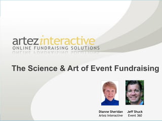 The Science & Art of Event Fundraising




                      Dianne Sheridan     Jeff Shuck
                      Artez Interactive    Event 360
 