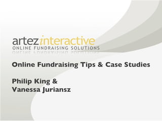 Online Fundraising Tips & Case Studies Philip King & Vanessa Juriansz 