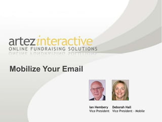 Mobilize Your Email Ian Hembery Vice President Deborah Hall Vice President - Mobile 