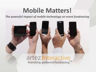 Mobile Matters!
The powerful impact of mobile technology on event fundraising
 