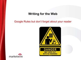 Writing for the Web Google Rules but don’t forget about your reader 