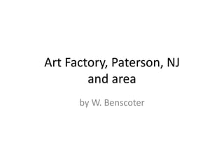 Art Factory, Paterson, NJ
        and area
      by W. Benscoter
 