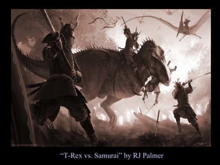 “T-Rex vs. Samurai” by RJ Palmer
 