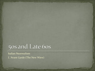 Italian Neorrealism L´Avant Garde (The New Wave) 