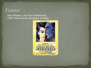 Alain Resnais , Last Year at Marlenbad , (1961) examines the perception of reality,.  