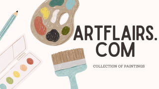 ARTFLAIRS.
COM
COLLECTION OF PAINTINGS
 