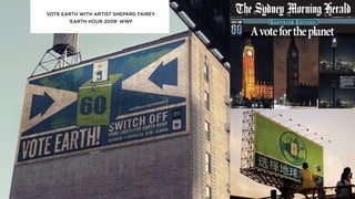VOTE EARTH WITH ARTIST SHEPARD FAIREY
‘EARTH HOUR 2009’ WWF
 