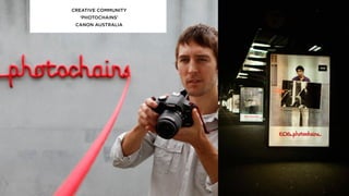 CREATIVE COMMUNITY
‘PHOTOCHAINS’
CANON AUSTRALIA
 