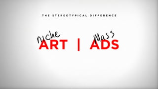 T H E S T E R E O T Y P I C A L D I F F E R E N C E
ART | ADS
 