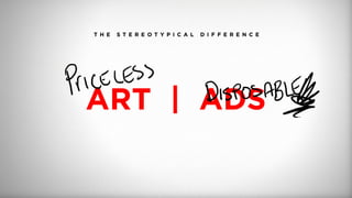 T H E S T E R E O T Y P I C A L D I F F E R E N C E
ART | ADS
 