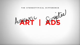 T H E S T E R E O T Y P I C A L D I F F E R E N C E
ART | ADS
 