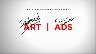 T H E S T E R E O T Y P I C A L D I F F E R E N C E
ART | ADS
 