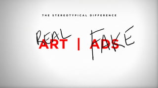 T H E S T E R E O T Y P I C A L D I F F E R E N C E
ART | ADS
 