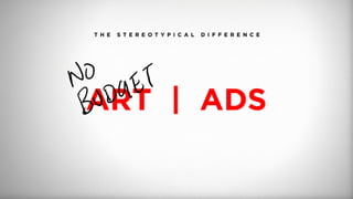 T H E S T E R E O T Y P I C A L D I F F E R E N C E
ART | ADS
 