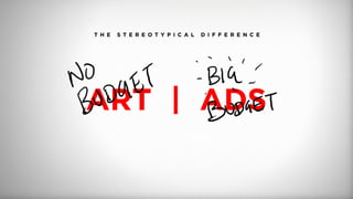 T H E S T E R E O T Y P I C A L D I F F E R E N C E
ART | ADS
 