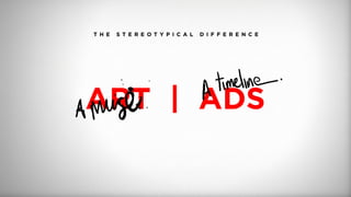 T H E S T E R E O T Y P I C A L D I F F E R E N C E
ART | ADS
 