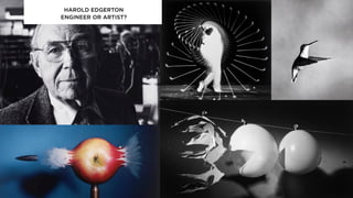 HAROLD EDGERTON
ENGINEER OR ARTIST?
 