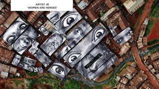 ARTIST JR
‘WOMEN ARE HEROES’
 