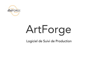 ArtForge
Logiciel de Suivi de Production
 