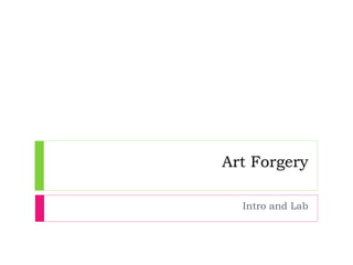 Art Forgery
Intro and Lab
 