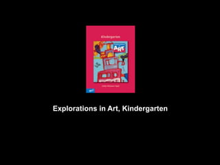 Explorations in Art, Kindergarten
 
