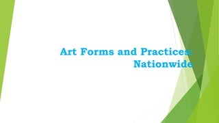 Art Forms and Practices:
Nationwide
 
