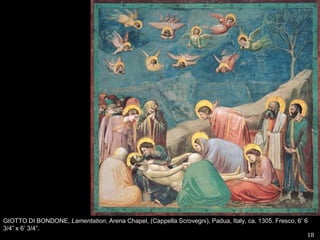 18GIOTTO DI BONDONE, Lamentation, Arena Chapel, (Cappella Scrovegni), Padua, Italy, ca. 1305. Fresco, 6’ 6 3/4” x 6’ 3/4”.  