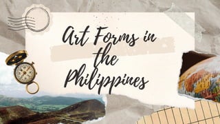 Art Forms in
the
Philippines
 