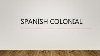 SPANISH COLONIAL
 