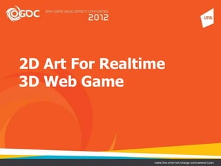 2D Art For Realtime
3D Web Game
 