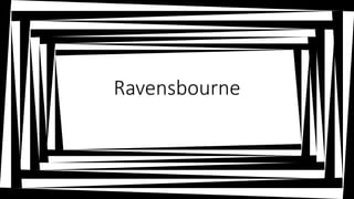 Ravensbourne
 