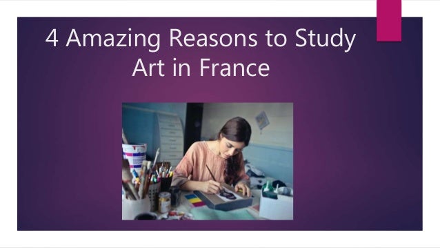 4 Amazing Reasons to Study
Art in France
 