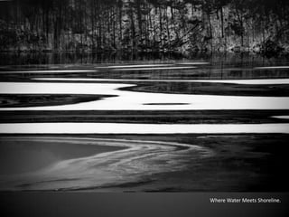 Where Water Meets Shoreline.
 