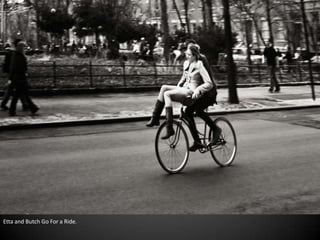Etta and Butch Go For a Ride.
 