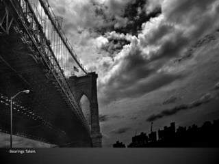 Bearings Taken.
 