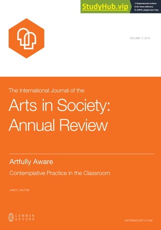 The International Journal of the
Arts in Society:
Annual Review
ARTSINSOCIETY.COM
VOLUME 11 2016
__________________________________________________________________________
Artfully Aware
Contemplative Practice in the Classroom
JANE E. DALTON
 