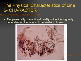 The Physical Characteristics of Line 5- CHARACTER <ul><li>The personality or emotional quality of the line is greatly depe...