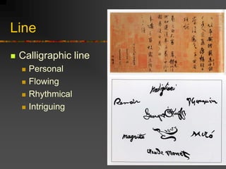 Line
 Calligraphic line
 Personal
 Flowing
 Rhythmical
 Intriguing
 