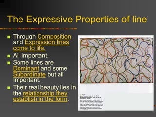 The Expressive Properties of line
 Through Composition
and Expression lines
come to life.
 All Important.
 Some lines a...