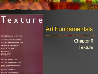 Art Fundamentals
Chapter 6
Texture
 