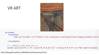 VR ART
https://dougsillars.github.io/ARtGallery/aframeroomart.html
 