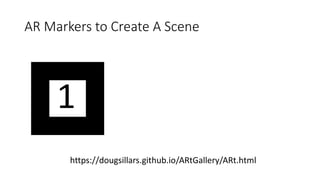 AR Markers to Create A Scene
https://dougsillars.github.io/ARtGallery/ARt.html
 
