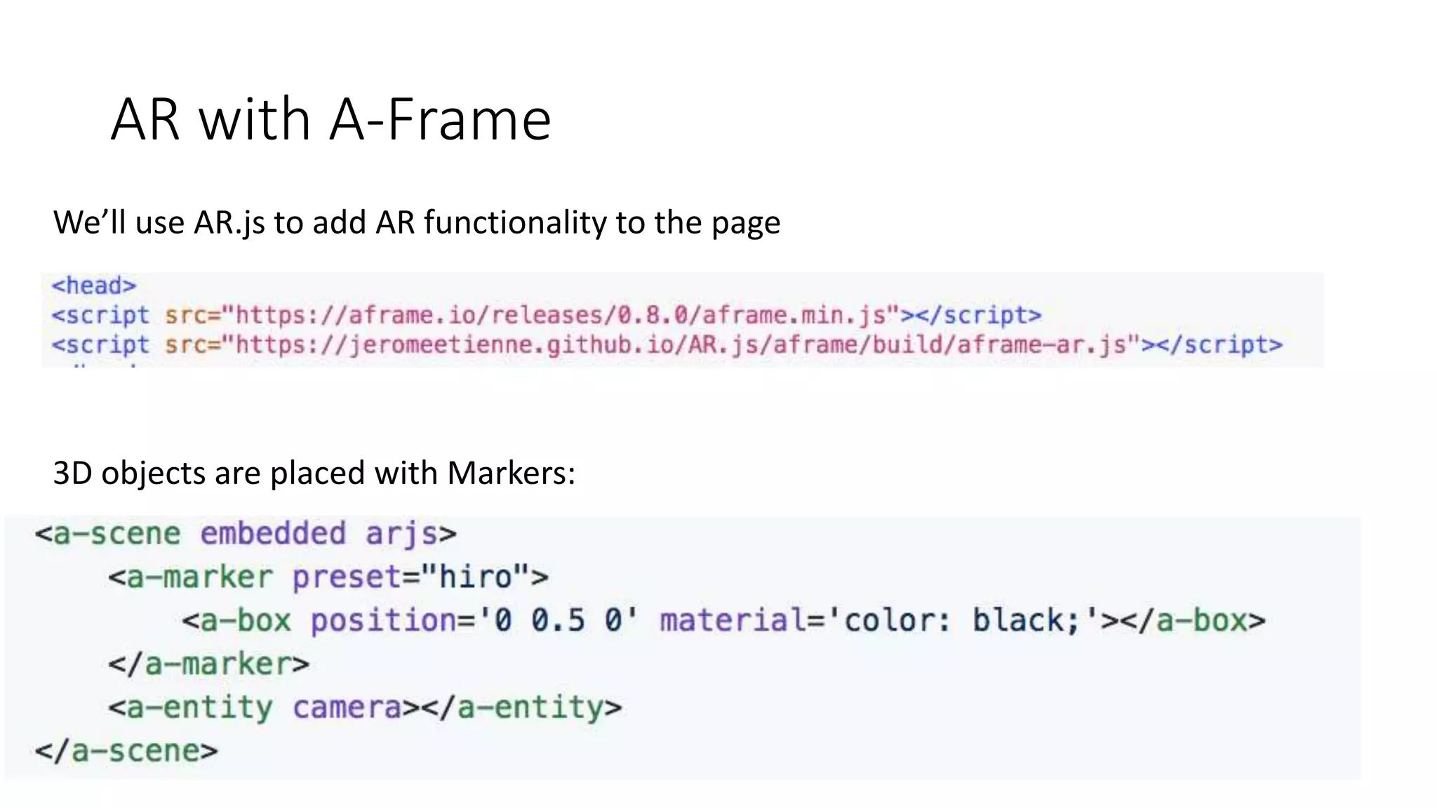 AR with A-Frame
We’ll use AR.js to add AR functionality to the page
3D objects are placed with Markers:
 
