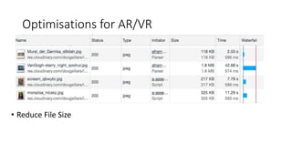 Optimisations for AR/VR
• Reduce File Size
 