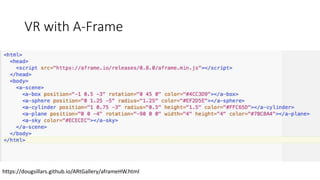 VR with A-Frame
https://dougsillars.github.io/ARtGallery/aframeHW.html
 