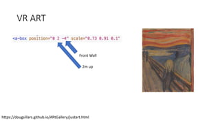 VR ART
https://dougsillars.github.io/ARtGallery/justart.html
Front Wall
2m up
 