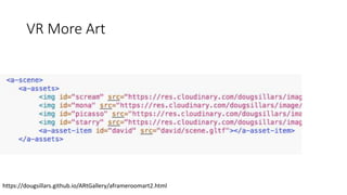 VR More Art
https://dougsillars.github.io/ARtGallery/aframeroomart2.html
 