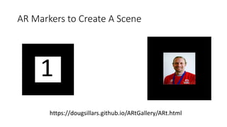 AR Markers to Create A Scene
https://dougsillars.github.io/ARtGallery/ARt.html
 