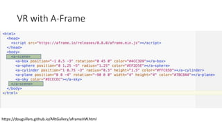 VR with A-Frame
https://dougsillars.github.io/ARtGallery/aframeHW.html
 